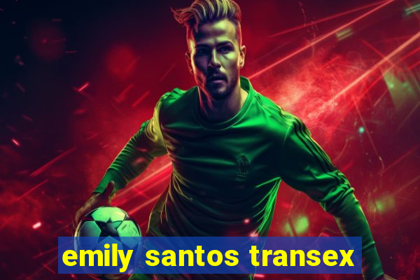 emily santos transex